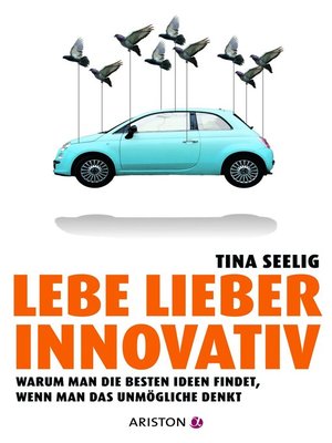 cover image of Lebe lieber innovativ: Warum man die besten Ideen findet, wenn man das Unmögliche denkt
